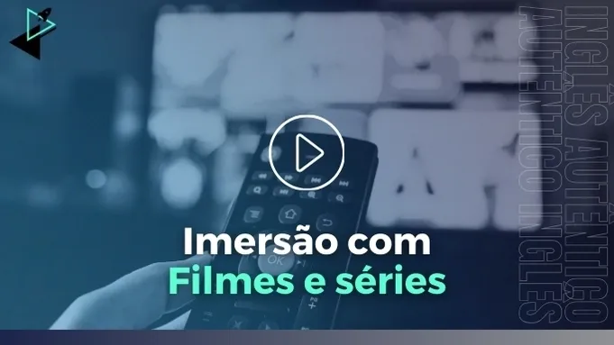 Destrave seu inglês com filmes e séries - A imersão
